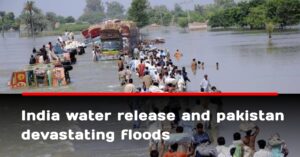 India water release and pakistan devastating floods